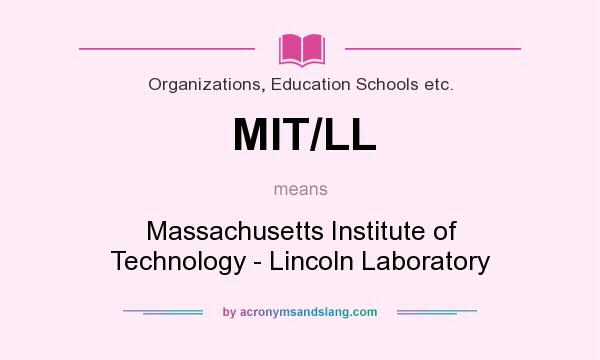 What does MIT/LL mean? It stands for Massachusetts Institute of Technology - Lincoln Laboratory