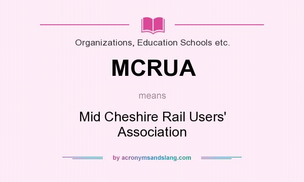 What does MCRUA mean? It stands for Mid Cheshire Rail Users` Association