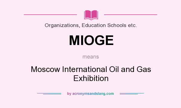 What does MIOGE mean? It stands for Moscow International Oil and Gas Exhibition