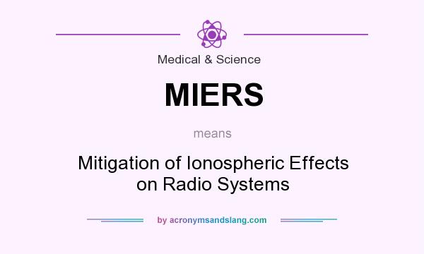 What does MIERS mean? It stands for Mitigation of Ionospheric Effects on Radio Systems