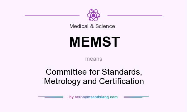 What does MEMST mean? It stands for Committee for Standards, Metrology and Certification