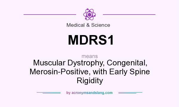 What does MDRS1 mean? It stands for Muscular Dystrophy, Congenital, Merosin-Positive, with Early Spine Rigidity
