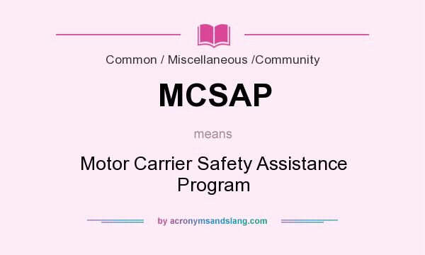 What does MCSAP mean? It stands for Motor Carrier Safety Assistance Program