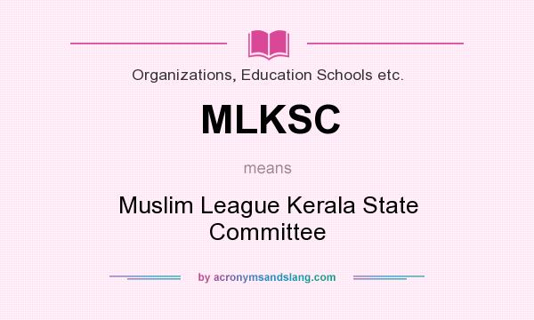 What does MLKSC mean? It stands for Muslim League Kerala State Committee
