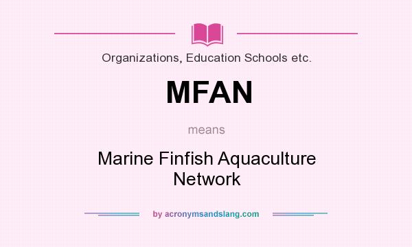 What does MFAN mean? It stands for Marine Finfish Aquaculture Network