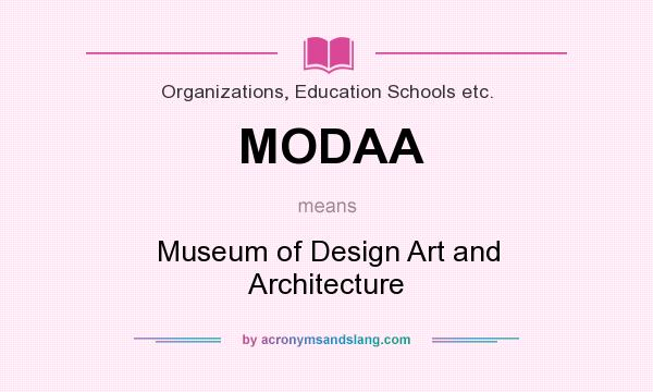 What does MODAA mean? It stands for Museum of Design Art and Architecture