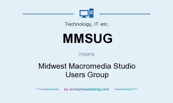 What does MMSUG mean? It stands for Midwest Macromedia Studio Users Group
