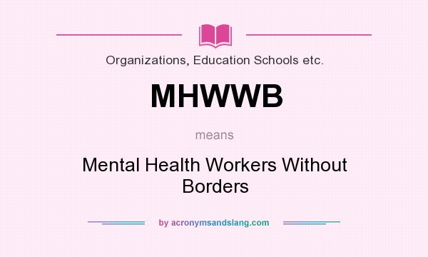 What does MHWWB mean? It stands for Mental Health Workers Without Borders