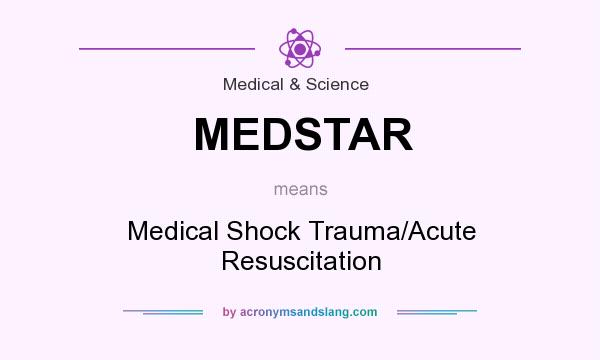 What does MEDSTAR mean? It stands for Medical Shock Trauma/Acute Resuscitation