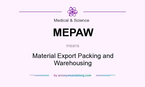 What does MEPAW mean? It stands for Material Export Packing and Warehousing