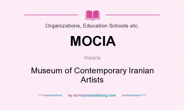 What does MOCIA mean? It stands for Museum of Contemporary Iranian Artists