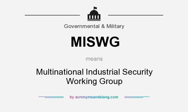 What does MISWG mean? It stands for Multinational Industrial Security Working Group