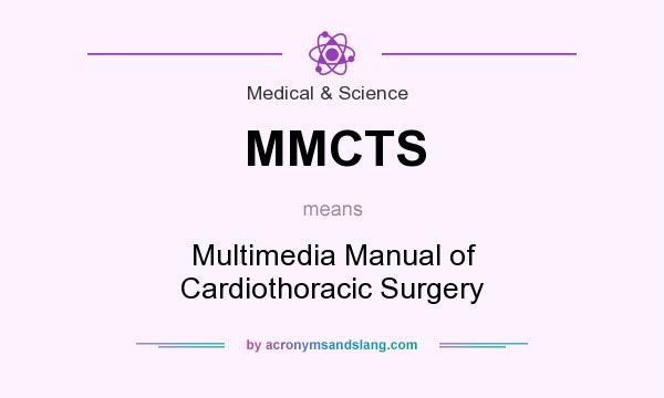 What does MMCTS mean? It stands for Multimedia Manual of Cardiothoracic Surgery