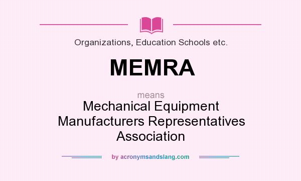 What does MEMRA mean? It stands for Mechanical Equipment Manufacturers Representatives Association
