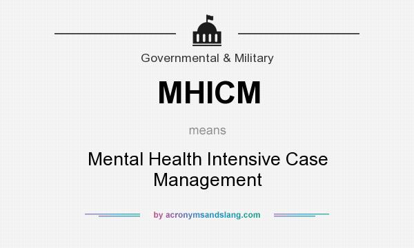 What does MHICM mean? It stands for Mental Health Intensive Case Management