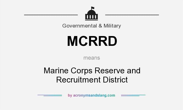 What does MCRRD mean? It stands for Marine Corps Reserve and Recruitment District