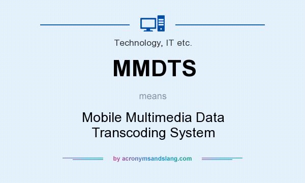 What does MMDTS mean? It stands for Mobile Multimedia Data Transcoding System
