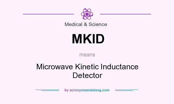 What does MKID mean? It stands for Microwave Kinetic Inductance Detector