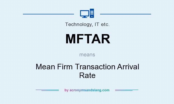 What does MFTAR mean? It stands for Mean Firm Transaction Arrival Rate