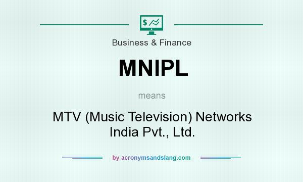 What does MNIPL mean? It stands for MTV (Music Television) Networks India Pvt., Ltd.