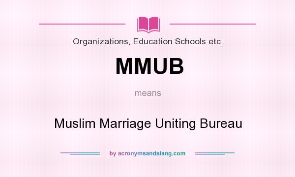 What does MMUB mean? It stands for Muslim Marriage Uniting Bureau