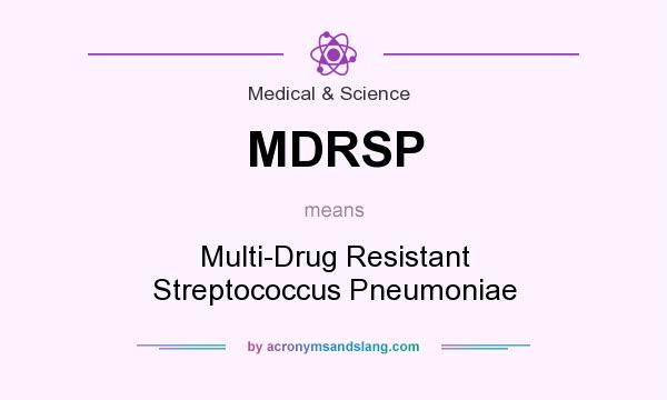 What does MDRSP mean? It stands for Multi-Drug Resistant Streptococcus Pneumoniae