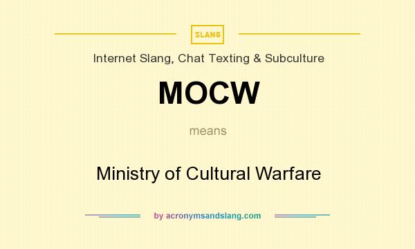 What does MOCW mean? It stands for Ministry of Cultural Warfare