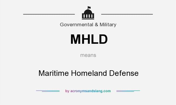 What does MHLD mean? It stands for Maritime Homeland Defense