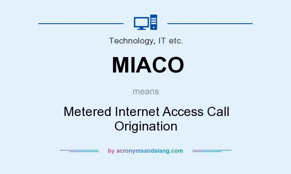 What does MIACO mean? It stands for Metered Internet Access Call Origination