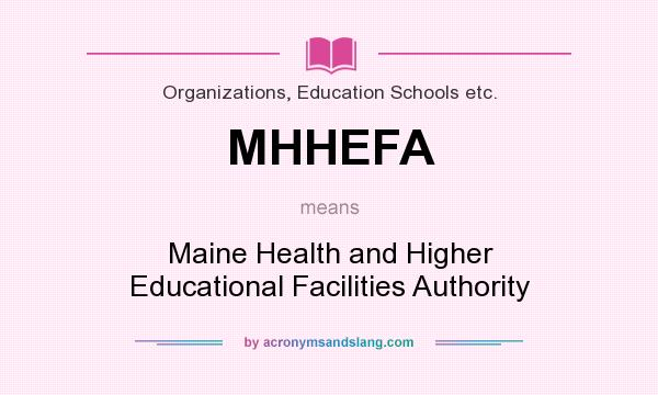 What does MHHEFA mean? It stands for Maine Health and Higher Educational Facilities Authority