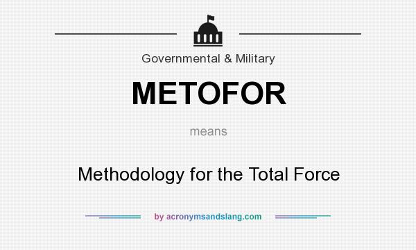 What does METOFOR mean? It stands for Methodology for the Total Force