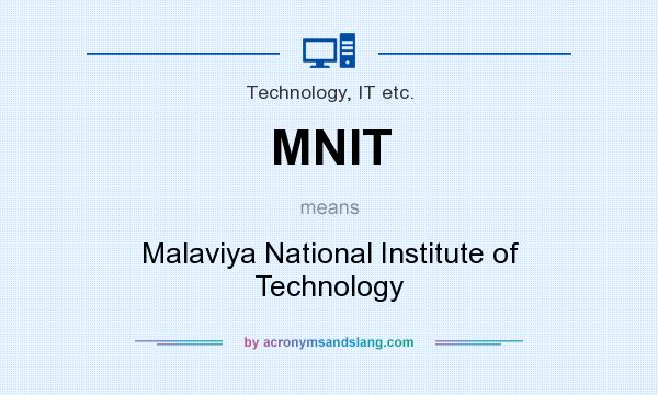 What does MNIT mean? It stands for Malaviya National Institute of Technology