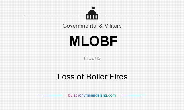 What does MLOBF mean? It stands for Loss of Boiler Fires