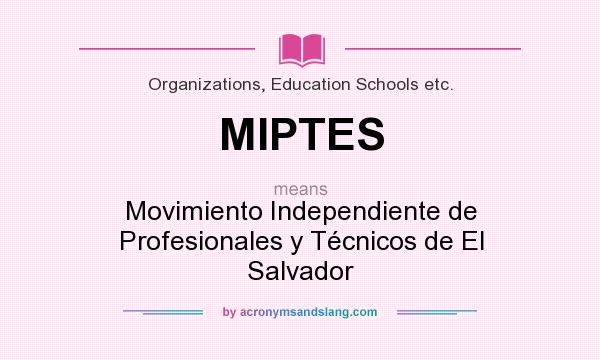 What does MIPTES mean? It stands for Movimiento Independiente de Profesionales y Técnicos de El Salvador