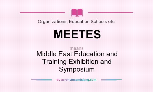 What does MEETES mean? It stands for Middle East Education and Training Exhibition and Symposium