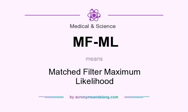 What does MF-ML mean? It stands for Matched Filter Maximum Likelihood