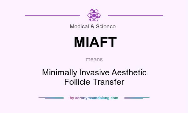 What does MIAFT mean? It stands for Minimally Invasive Aesthetic Follicle Transfer