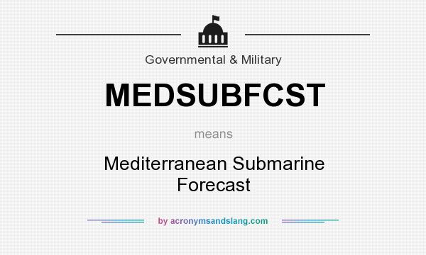 What does MEDSUBFCST mean? It stands for Mediterranean Submarine Forecast