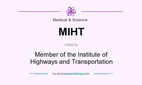 What does MIHT mean? It stands for Member of the Institute of Highways and Transportation