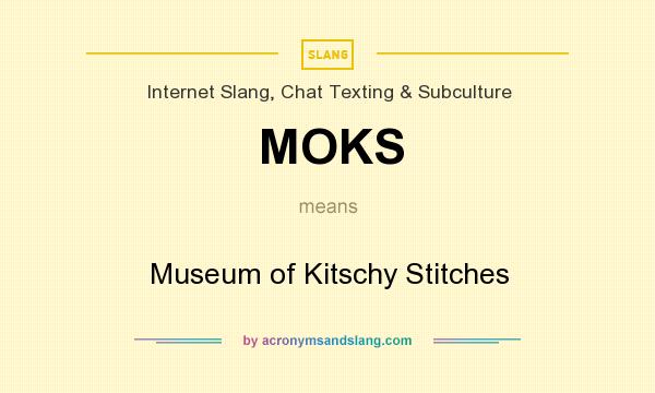 What does MOKS mean? It stands for Museum of Kitschy Stitches