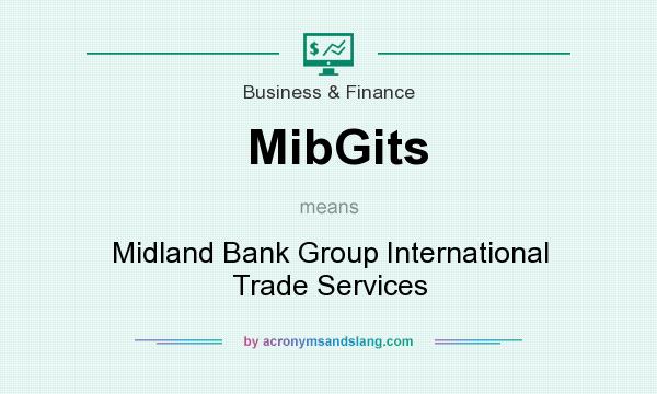 What does MibGits mean? It stands for Midland Bank Group International Trade Services