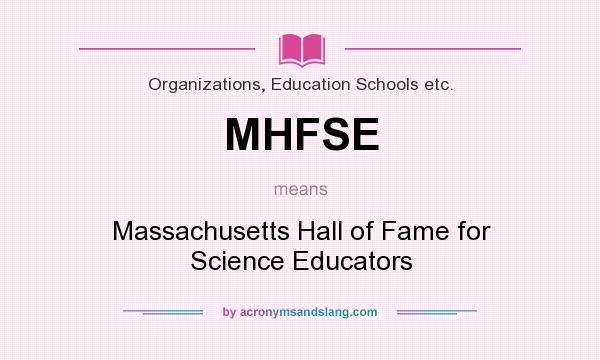 What does MHFSE mean? It stands for Massachusetts Hall of Fame for Science Educators
