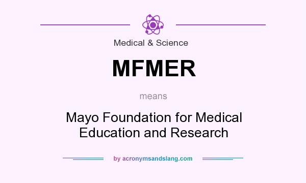 What does MFMER mean? It stands for Mayo Foundation for Medical Education and Research