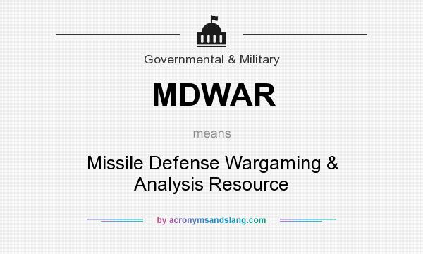 What does MDWAR mean? It stands for Missile Defense Wargaming & Analysis Resource
