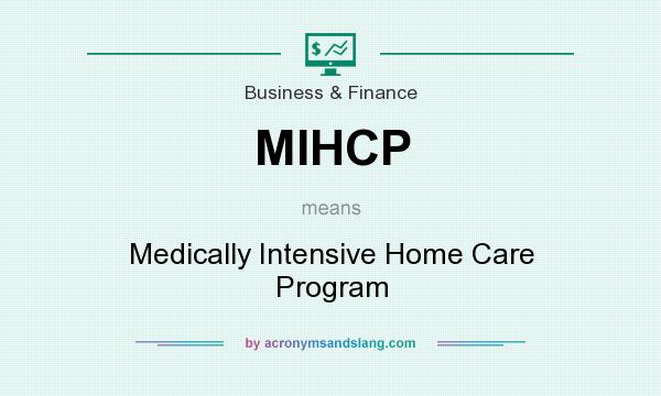 What does MIHCP mean? It stands for Medically Intensive Home Care Program