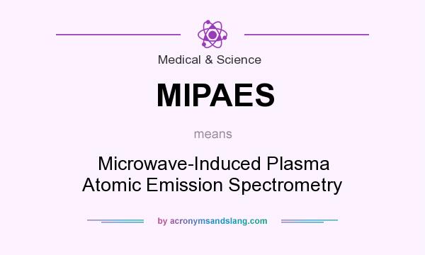 What does MIPAES mean? It stands for Microwave-Induced Plasma Atomic Emission Spectrometry