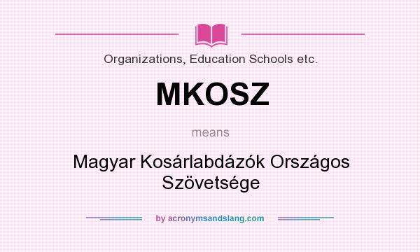 What does MKOSZ mean? It stands for Magyar Kosárlabdázók Országos Szövetsége