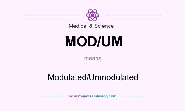 What does MOD/UM mean? It stands for Modulated/Unmodulated