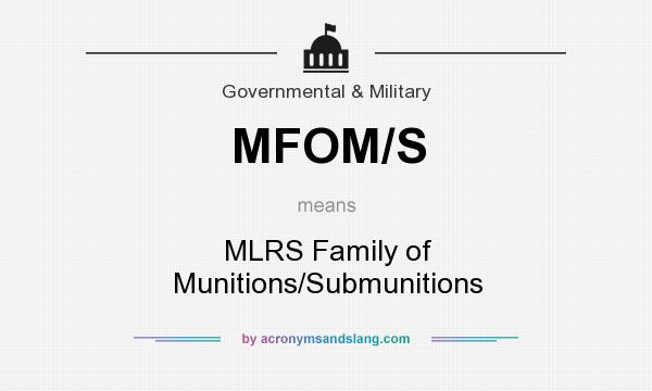 What does MFOM/S mean? It stands for MLRS Family of Munitions/Submunitions