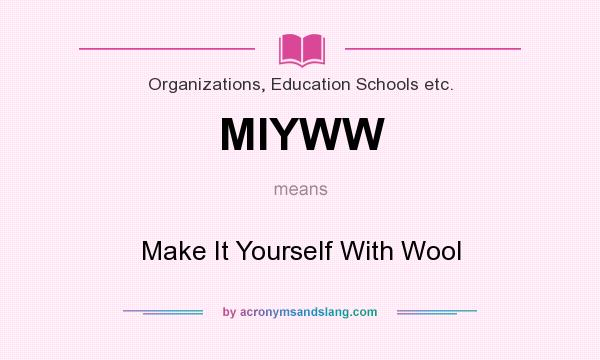 What does MIYWW mean? It stands for Make It Yourself With Wool